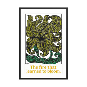 The Fire That Learned to Bloom — Premium Fine Art Print
